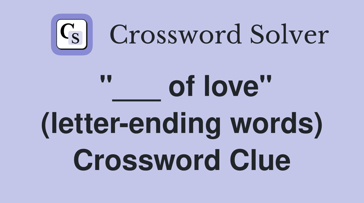 of love" (letterending words) Crossword Clue Answers Crossword Solver